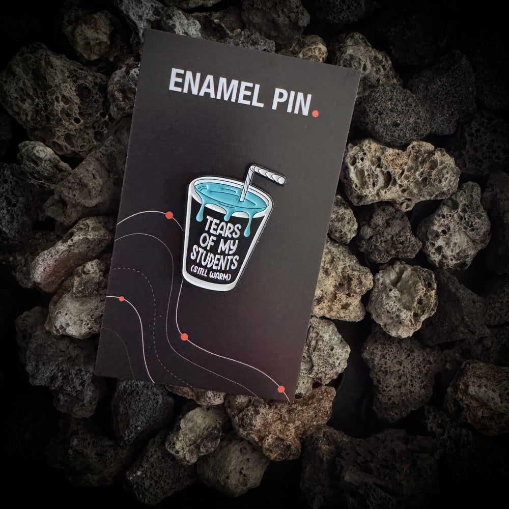 “Tears of My Students (Still Warm)” Enamel Pin